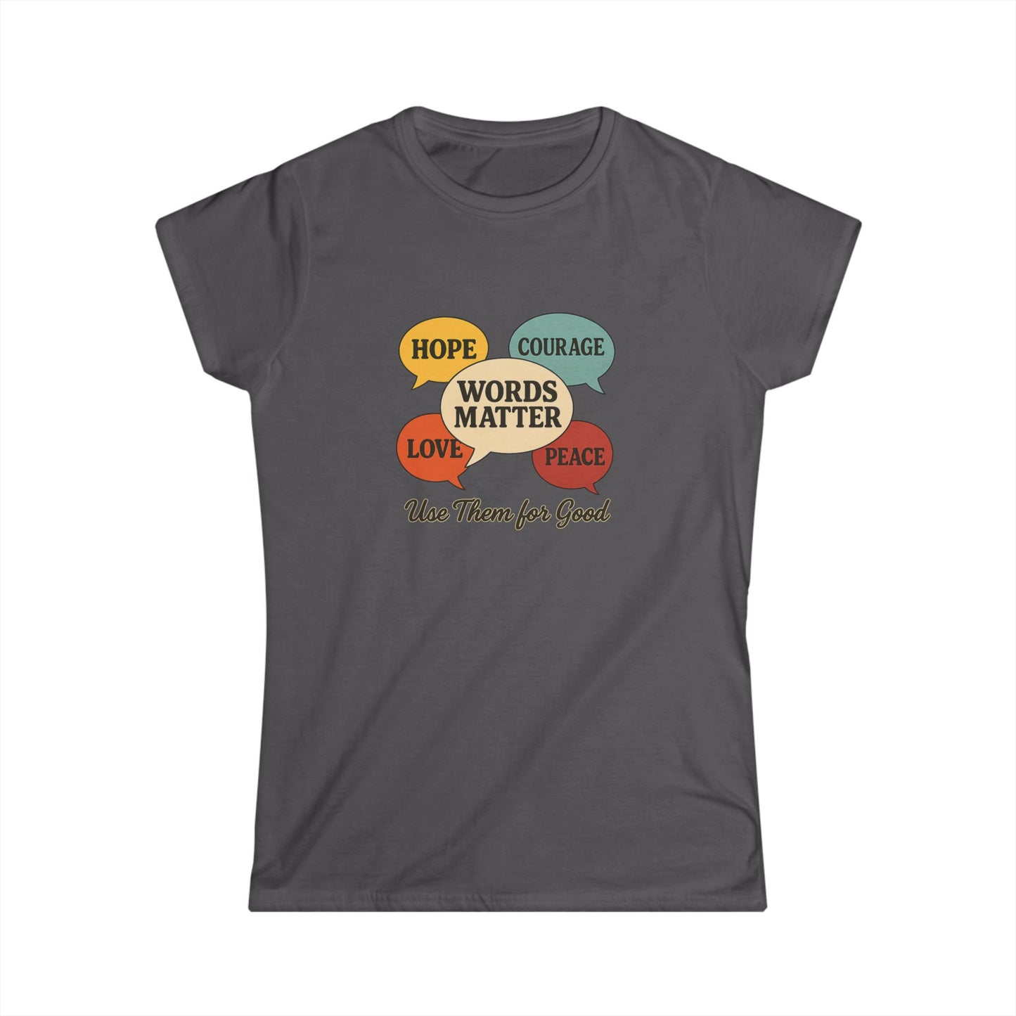 Words Matter Use Them for Good Cotton Women's Cut T-Shirt, Hope, Courage, Love, Peace, Inspirational Gift, Motivational