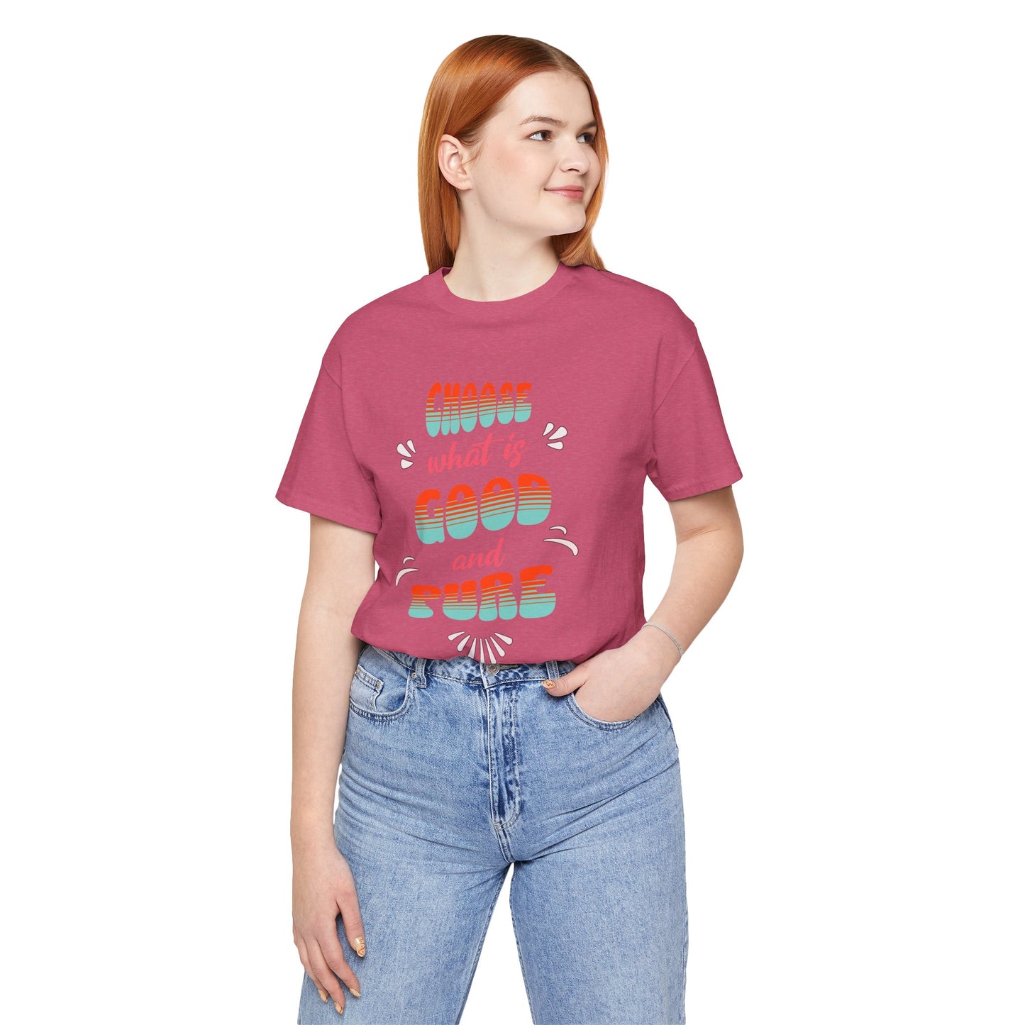 Choose What is Good & Pure Cotton Unisex Jersey T-Shirt, Cotton Casual Fun Gift