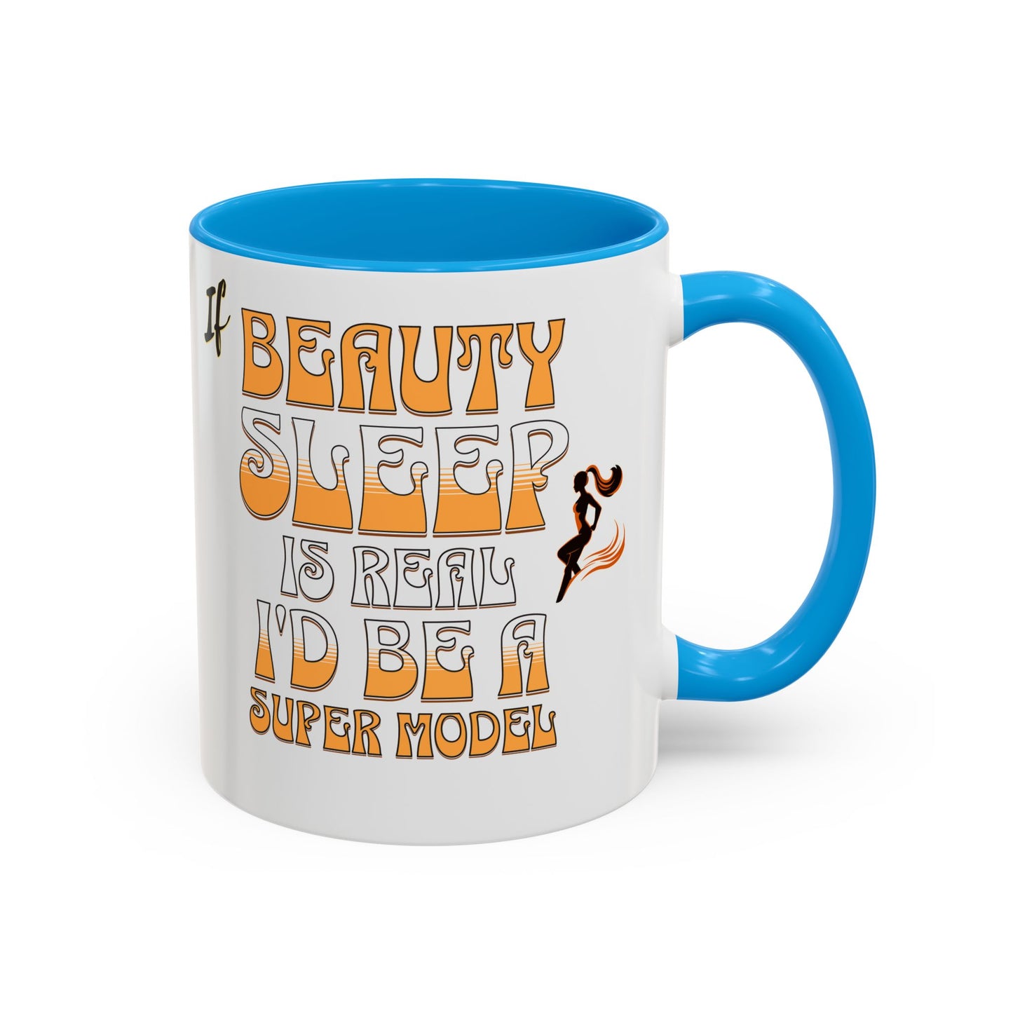 If Beauty Sleep is Real I'd Be a Super Model Colorful Mug 11oz - Ceramic Cup, Tea Cup, Coffee Mug, Gift for Her, Funny Mug