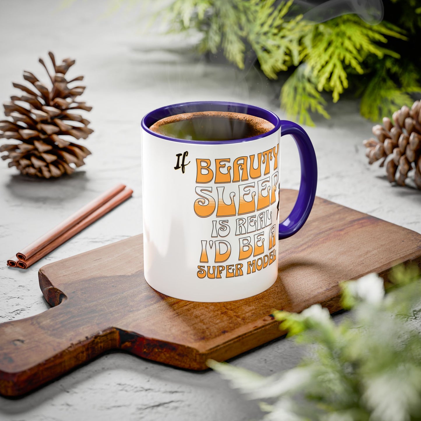 If Beauty Sleep is Real I'd Be a Super Model Colorful Mug 11oz - Ceramic Cup, Tea Cup, Coffee Mug, Gift for Her, Funny Mug