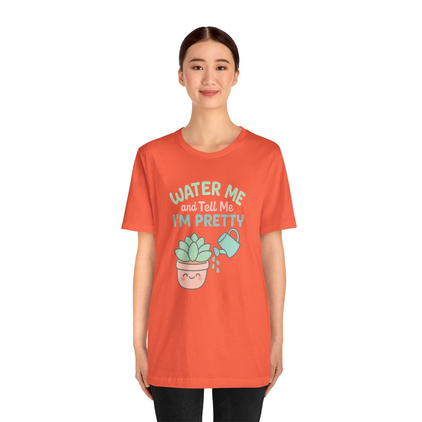 Water Me and Tell Me I'm Pretty Cotton Unisex Jersey T-Shirt, Succulent Plant Lovers Gardening Gift