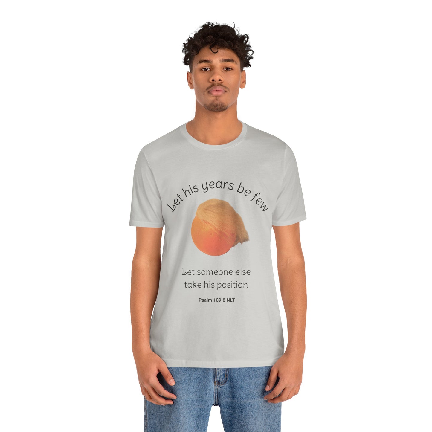 Let His Years Be Few Let Someone Else Take His Position Cotton Unisex T-Shirt, Political Humor, Christian Gift