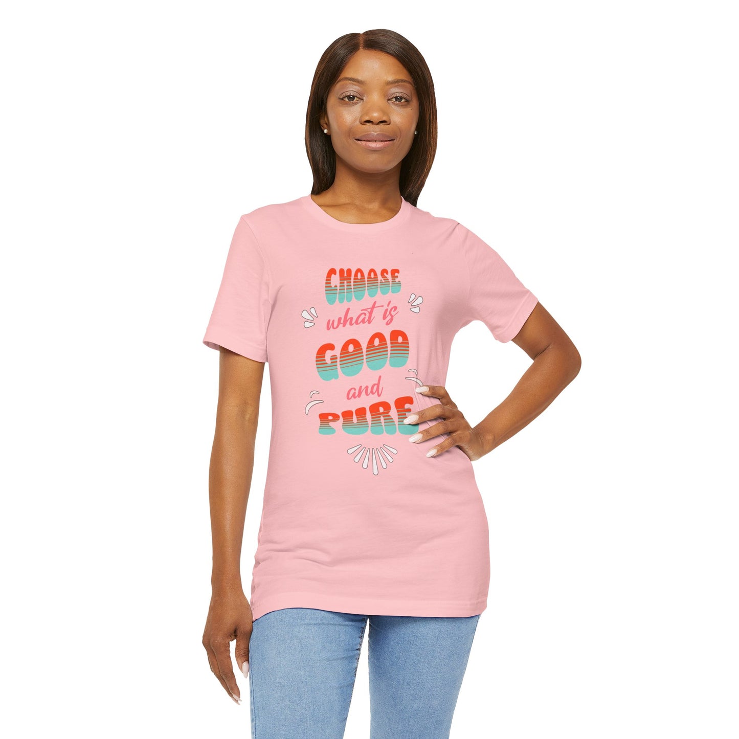 Choose What is Good & Pure Cotton Unisex Jersey T-Shirt, Cotton Casual Fun Gift