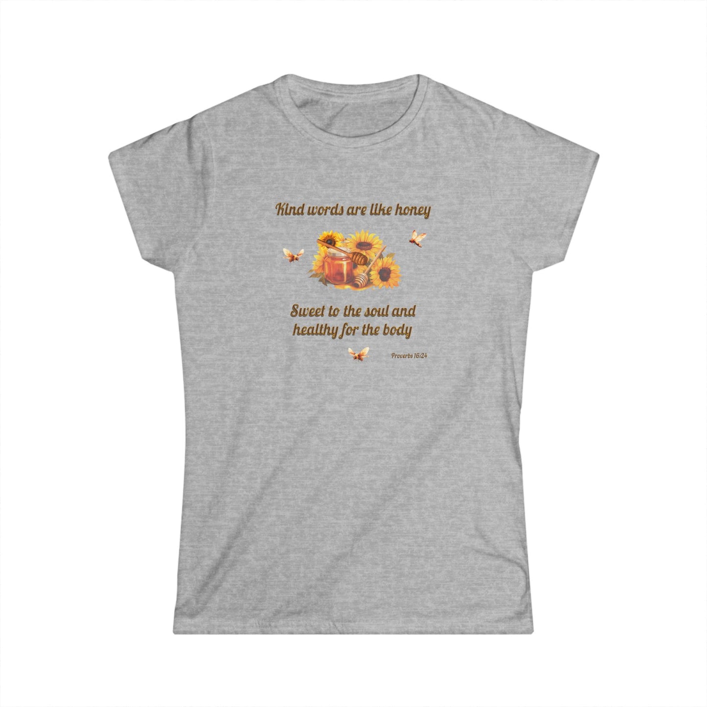 Kind Words Are Like Honey Soft Style T-Shirt, Women's Cut Motivational Gift for Friends