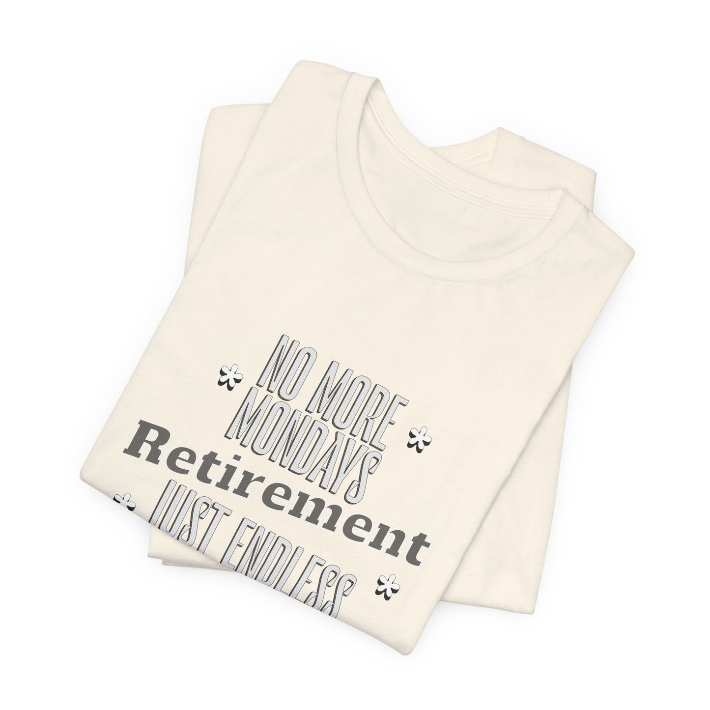 No More Mondays Retirement Just Endless Sundays Cotton Unisex Jersey T-Shirt, Gift Shirt Retirement Party