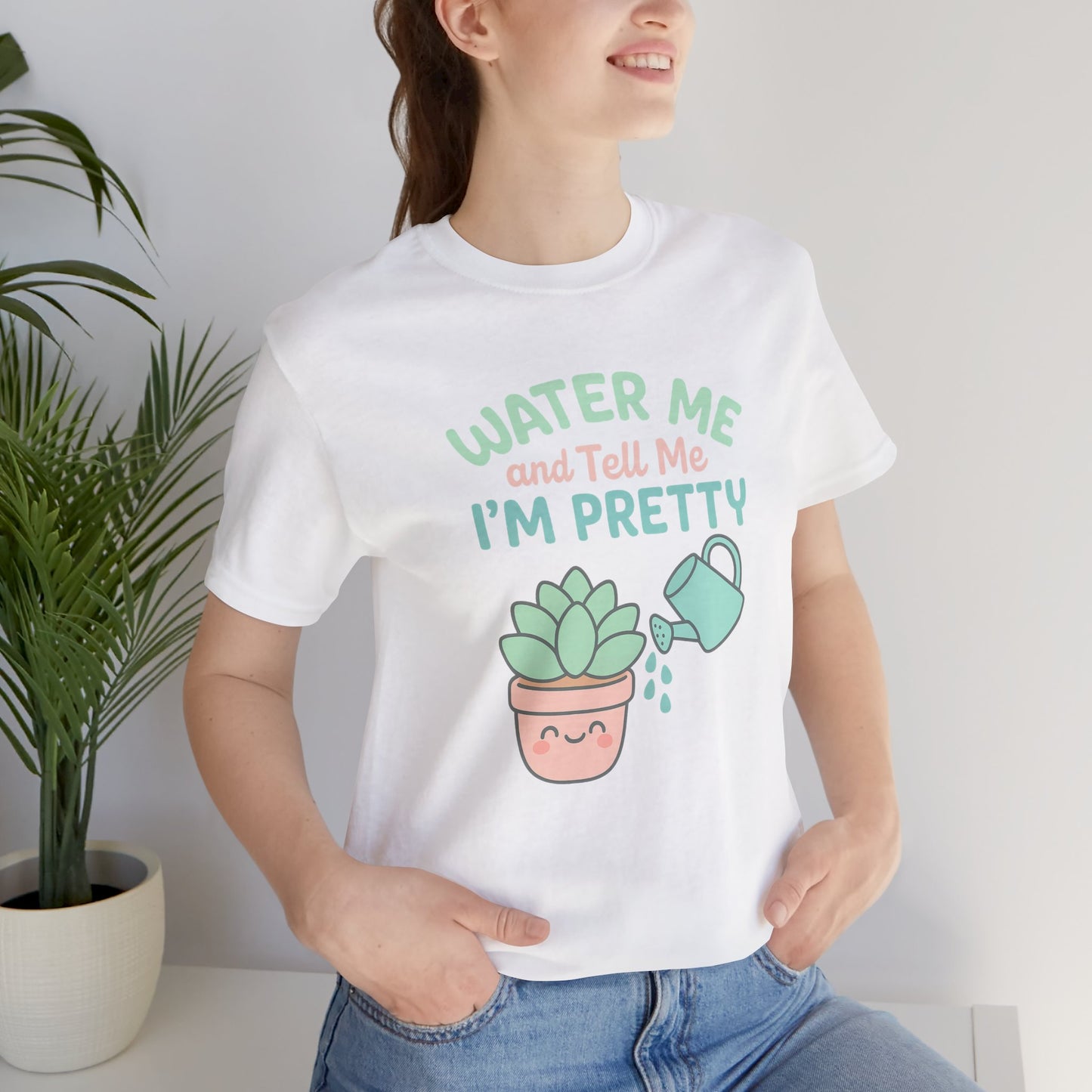 Water Me and Tell Me I'm Pretty Cotton Unisex Jersey T-Shirt, Succulent Plant Lovers Gardening Gift