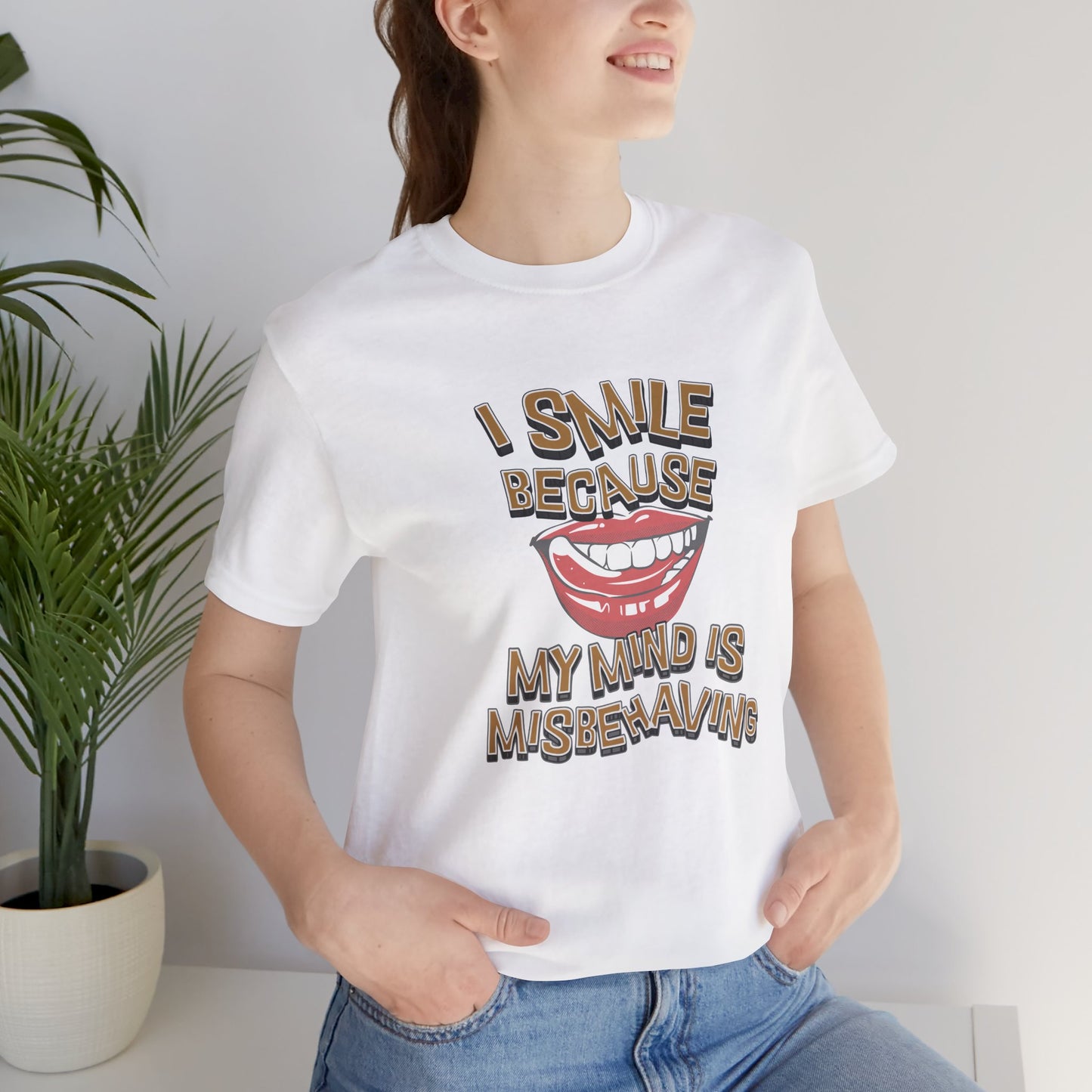 I Smile Because My Mind Is Misbehaving Cotton Unisex T Shirt, Humorous Mindful Gift