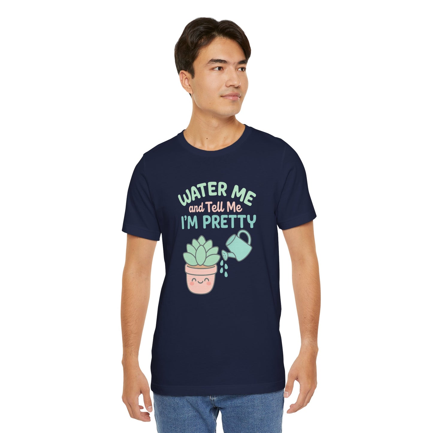 Water Me and Tell Me I'm Pretty Cotton Unisex Jersey T-Shirt, Succulent Plant Lovers Gardening Gift
