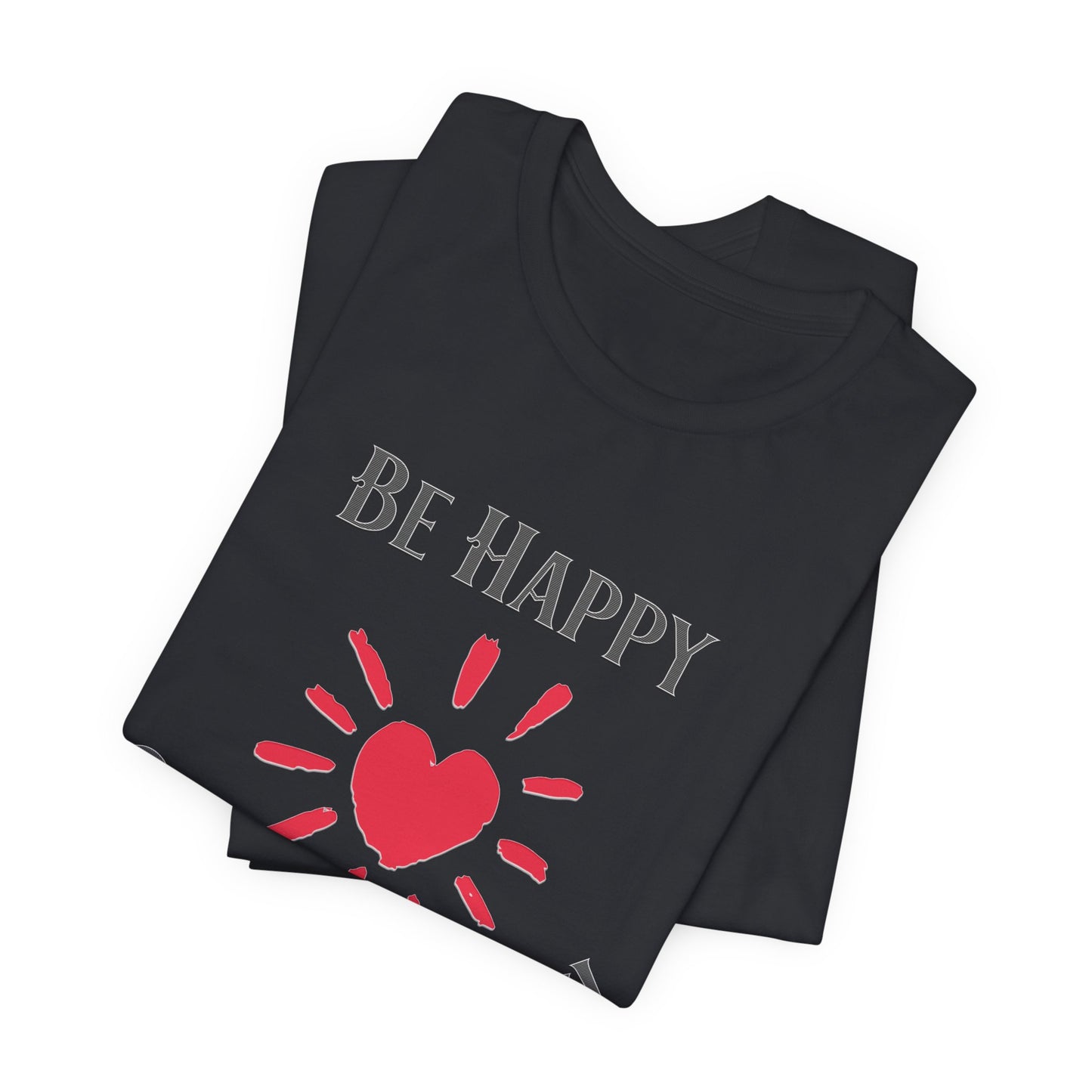 Be Happy God Loves You Cotton Unisex Jersey Short T-Shirt