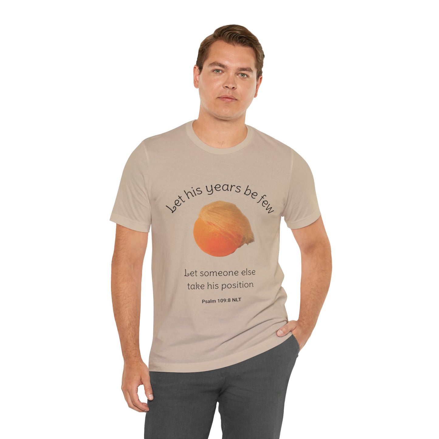 Let His Years Be Few Let Someone Else Take His Position Cotton Unisex T-Shirt, Political Humor, Christian Gift