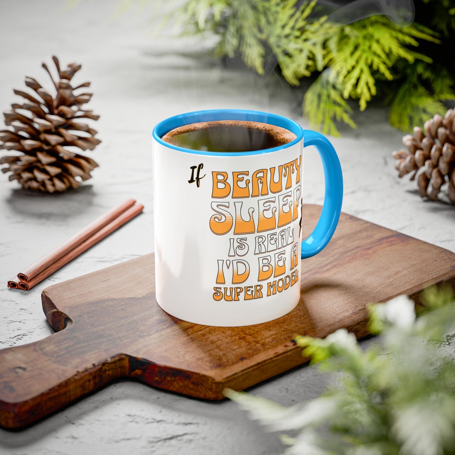 If Beauty Sleep is Real I'd Be a Super Model Colorful Mug 11oz - Ceramic Cup, Tea Cup, Coffee Mug, Gift for Her, Funny Mug