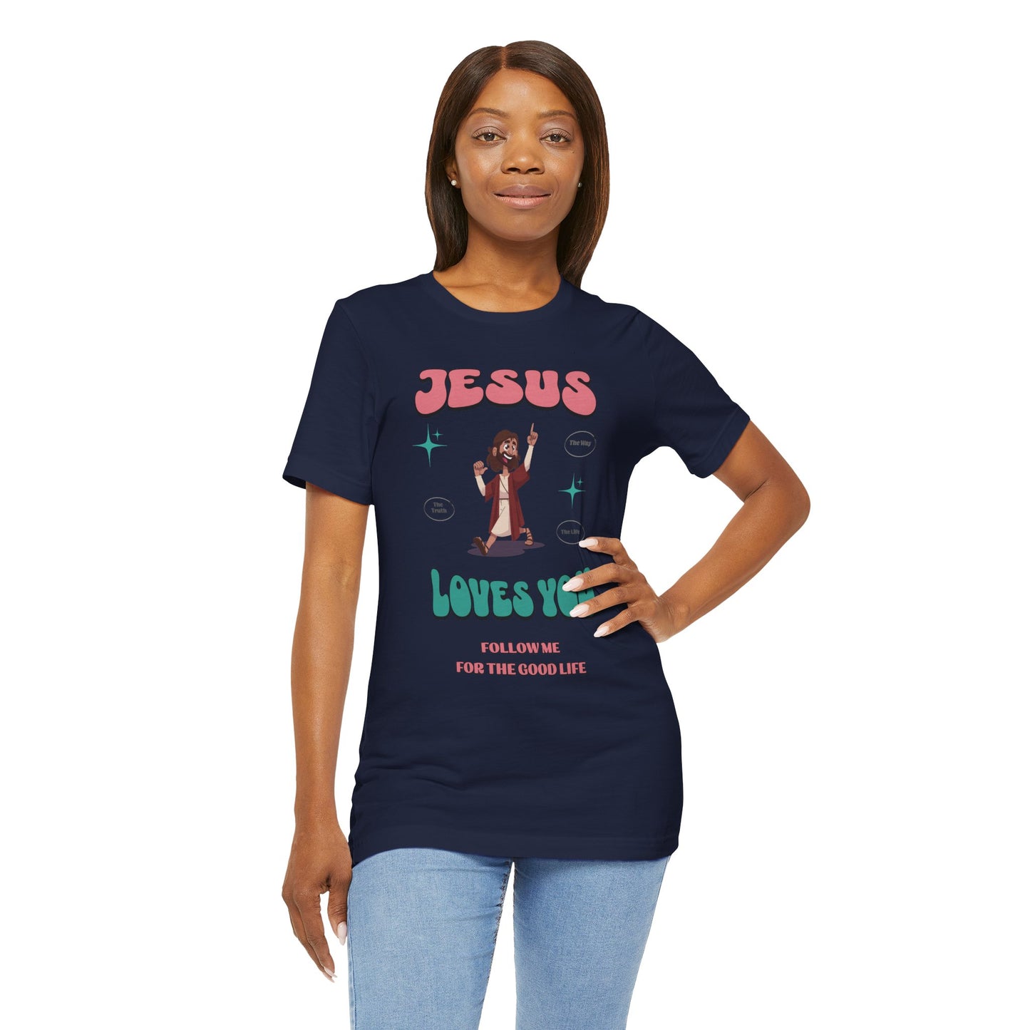 Jesus Loves You Follow Me for the Good Life Cotton Unisex Jersey T-Shirt, Christian Gift
