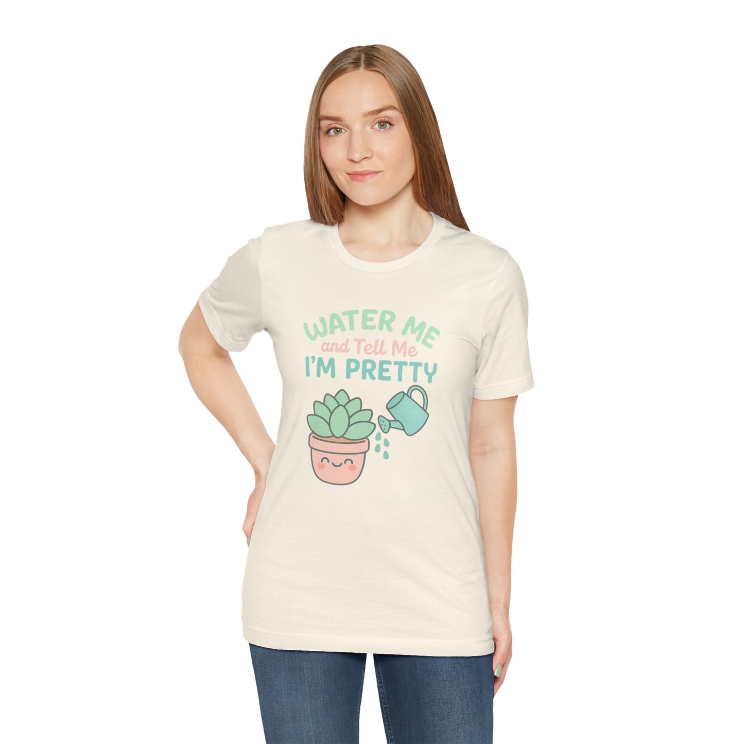 Water Me and Tell Me I'm Pretty Cotton Unisex Jersey T-Shirt, Succulent Plant Lovers Gardening Gift