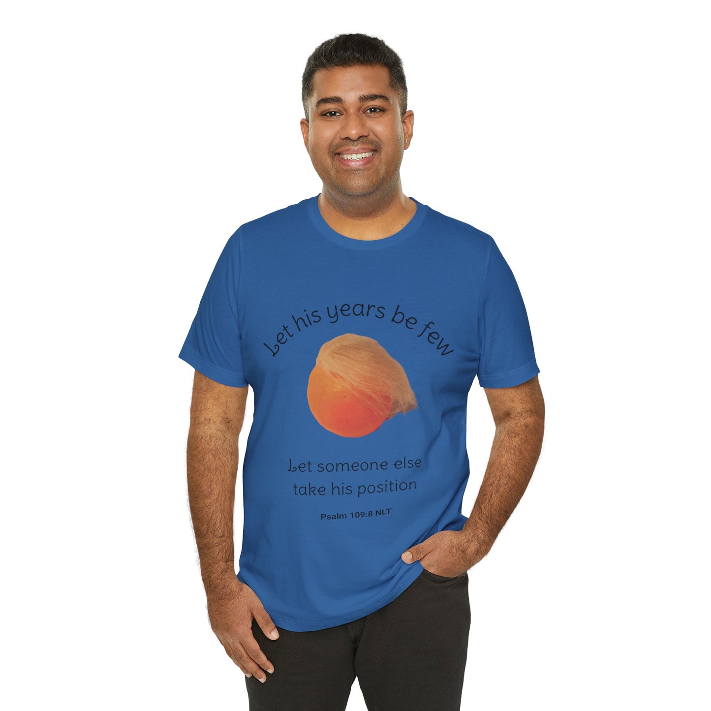 Let His Years Be Few Let Someone Else Take His Position Cotton Unisex T-Shirt, Political Humor, Christian Gift