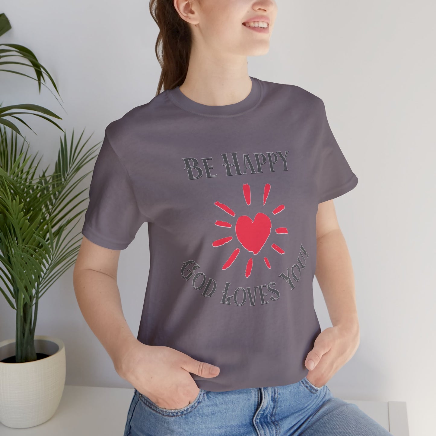 Be Happy God Loves You Cotton Unisex Jersey Short T-Shirt