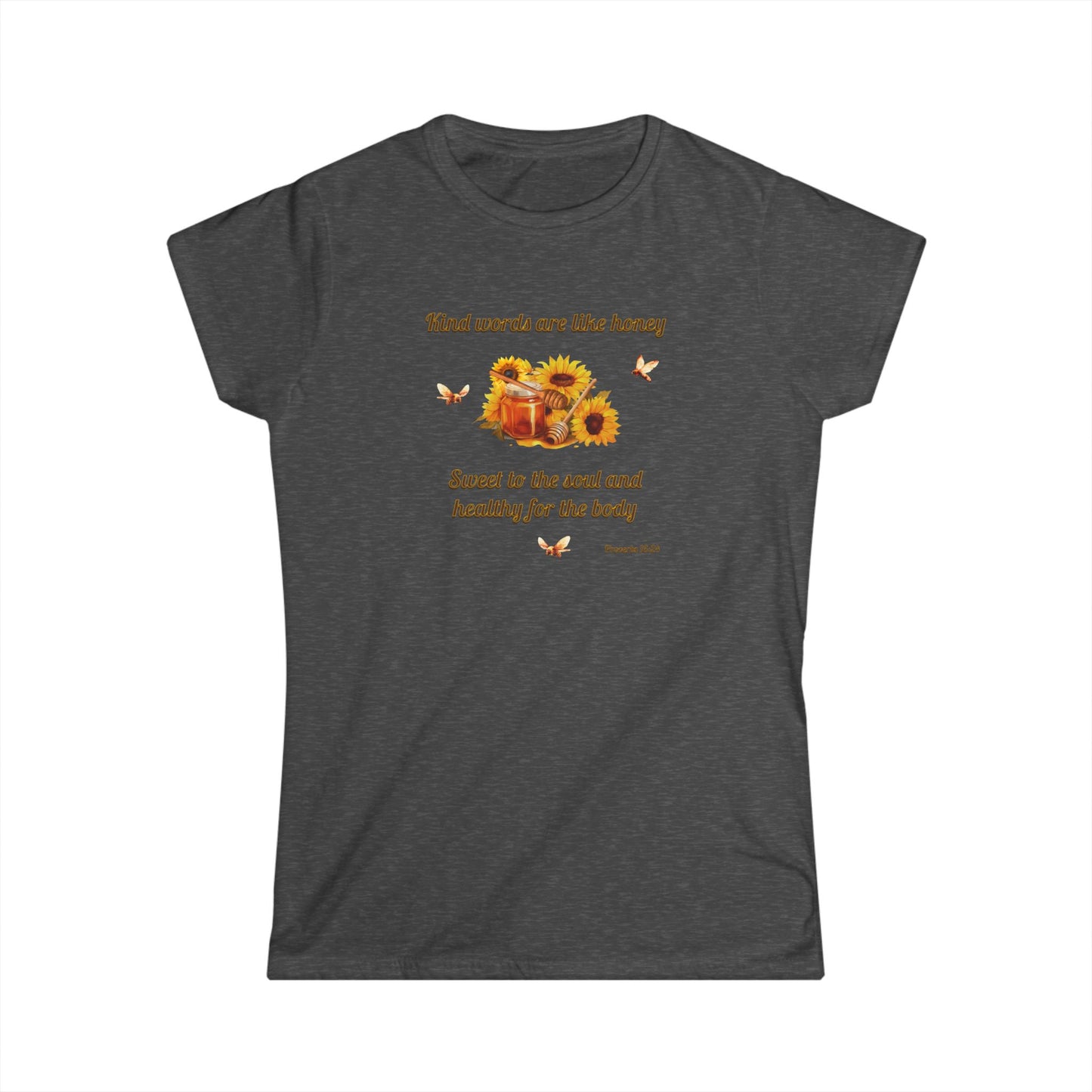 Kind Words Are Like Honey Soft Style T-Shirt, Women's Cut Motivational Gift for Friends