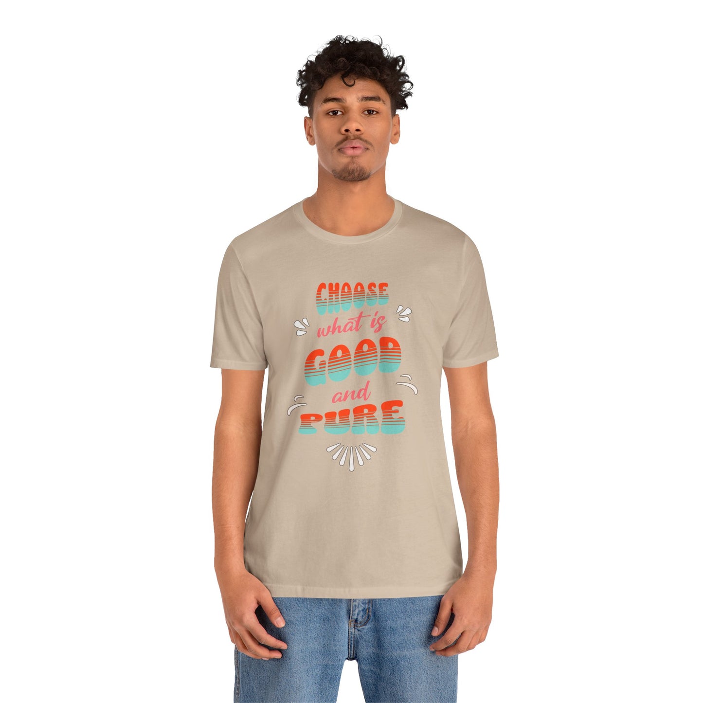 Choose What is Good & Pure Cotton Unisex Jersey T-Shirt, Cotton Casual Fun Gift