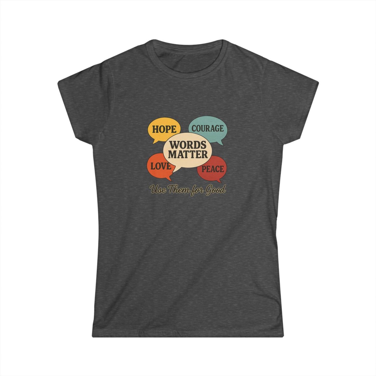 Words Matter Use Them for Good Cotton Women's Cut T-Shirt, Hope, Courage, Love, Peace, Inspirational Gift, Motivational