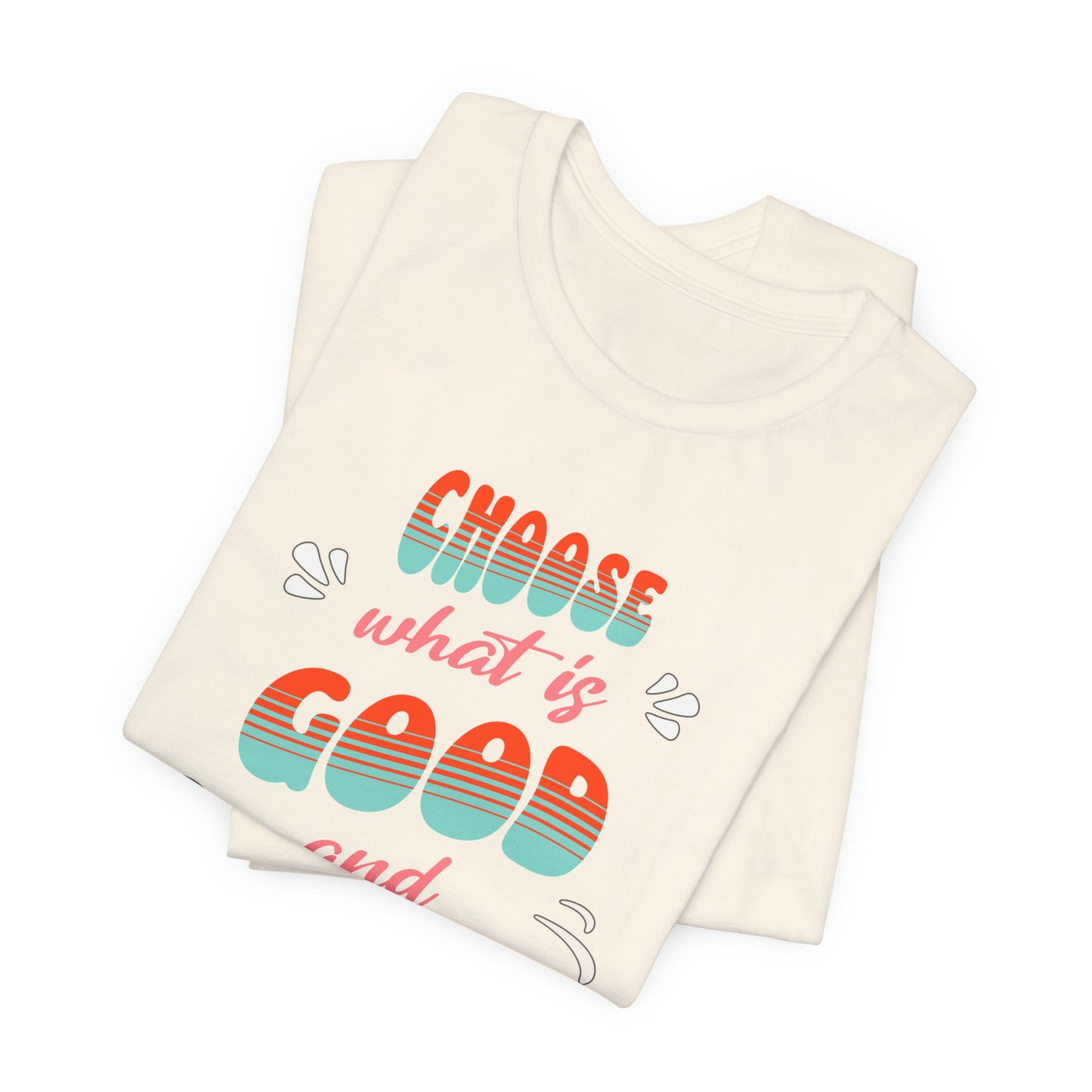 Choose What is Good & Pure Cotton Unisex Jersey T-Shirt, Cotton Casual Fun Gift