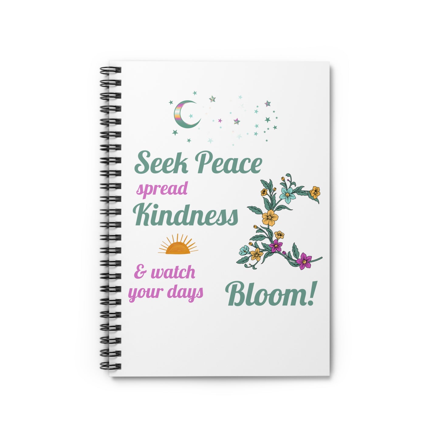Seek Peace Spread Kindness & Watch Your Days Bloom - Inspiration Spiral Notebook, Perfect for Journaling Taking Notes, Great Gift Idea