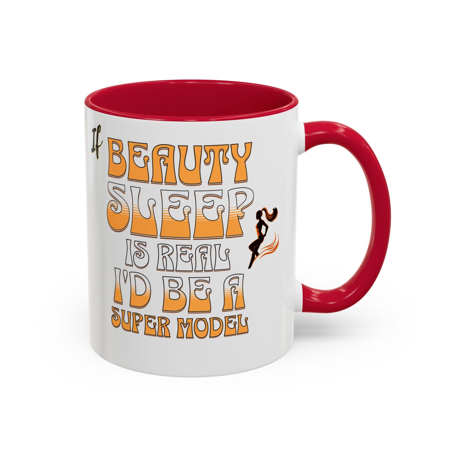 If Beauty Sleep is Real I'd Be a Super Model Colorful Mug 11oz - Ceramic Cup, Tea Cup, Coffee Mug, Gift for Her, Funny Mug