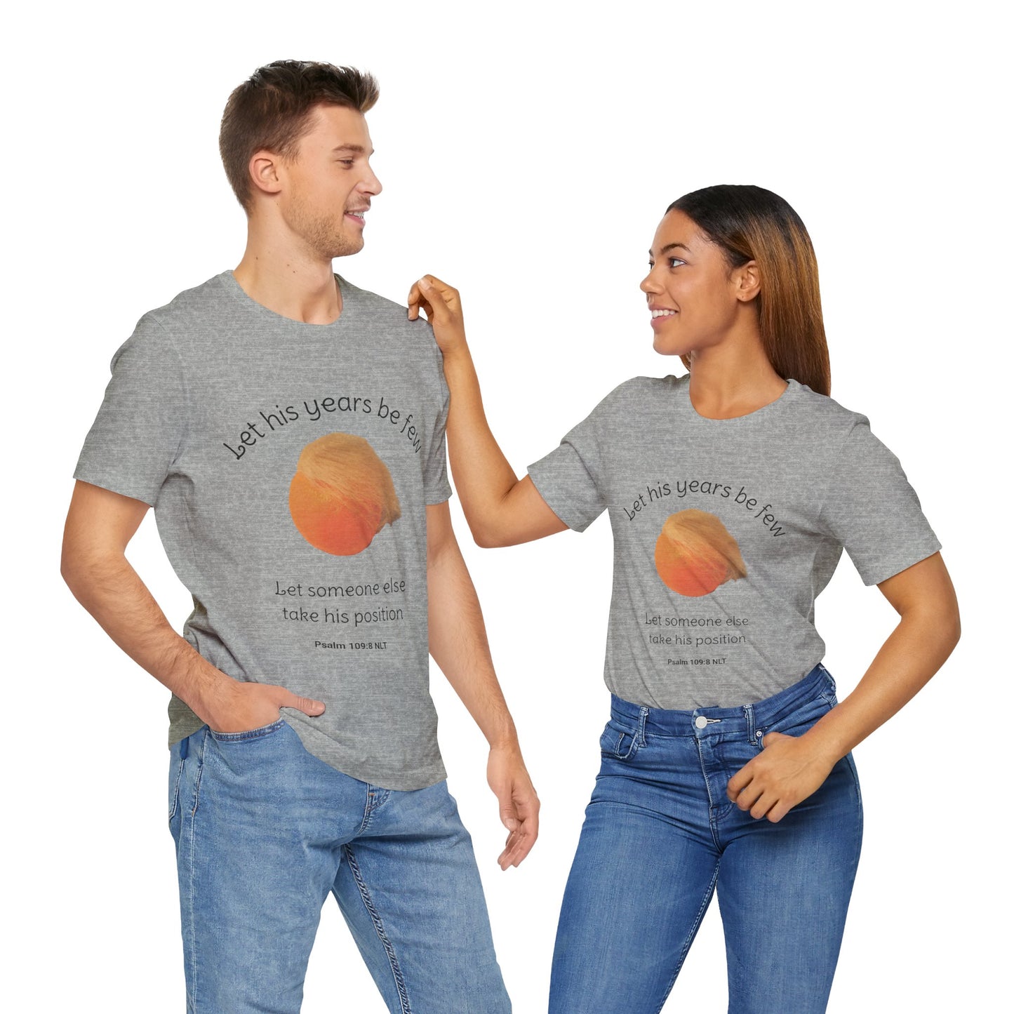 Let His Years Be Few Let Someone Else Take His Position Cotton Unisex T-Shirt, Political Humor, Christian Gift