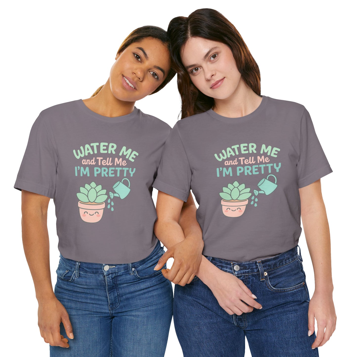 Water Me and Tell Me I'm Pretty Cotton Unisex Jersey T-Shirt, Succulent Plant Lovers Gardening Gift