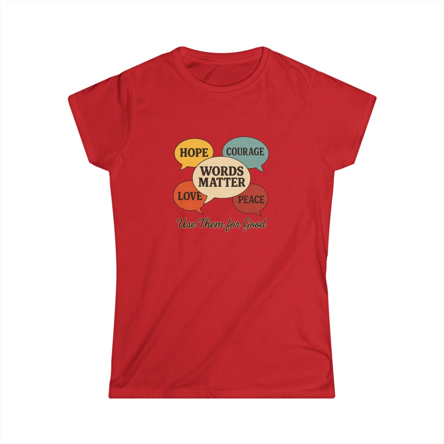 Words Matter Use Them for Good Cotton Women's Cut T-Shirt, Hope, Courage, Love, Peace, Inspirational Gift, Motivational