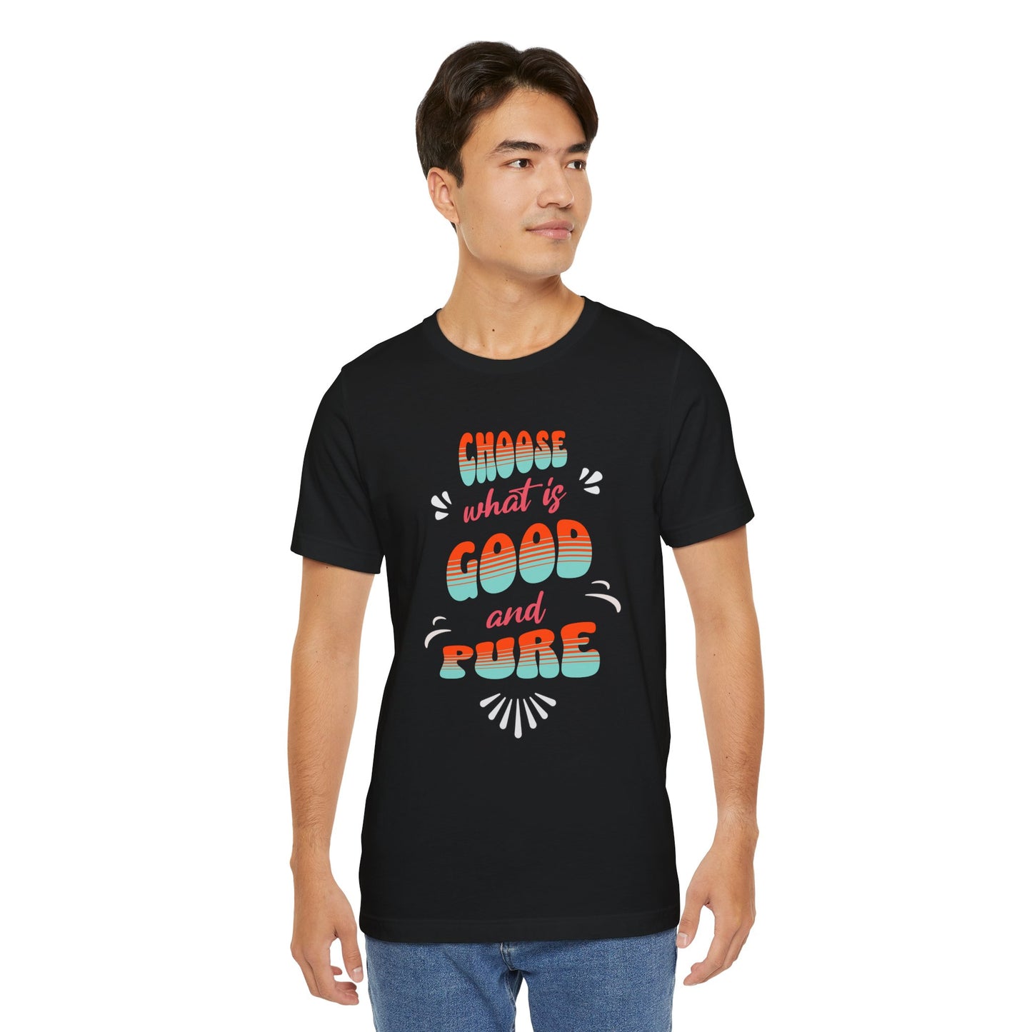 Choose What is Good & Pure Cotton Unisex Jersey T-Shirt, Cotton Casual Fun Gift