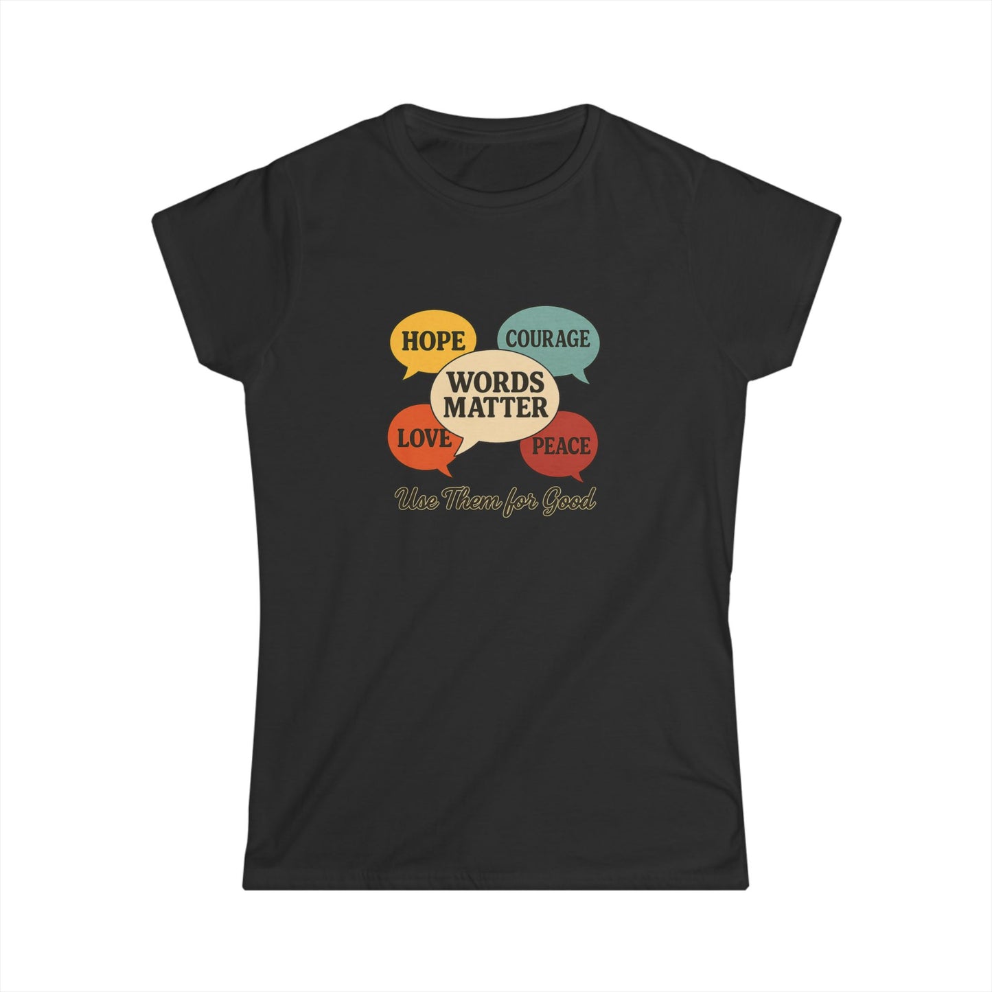 Words Matter Use Them for Good Cotton Women's Cut T-Shirt, Hope, Courage, Love, Peace, Inspirational Gift, Motivational