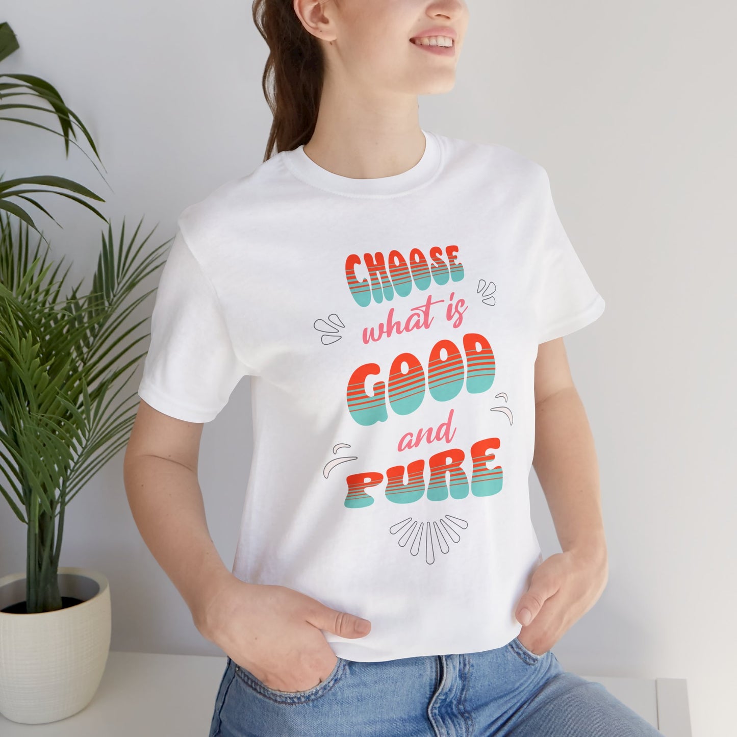 Choose What is Good & Pure Cotton Unisex Jersey T-Shirt, Cotton Casual Fun Gift