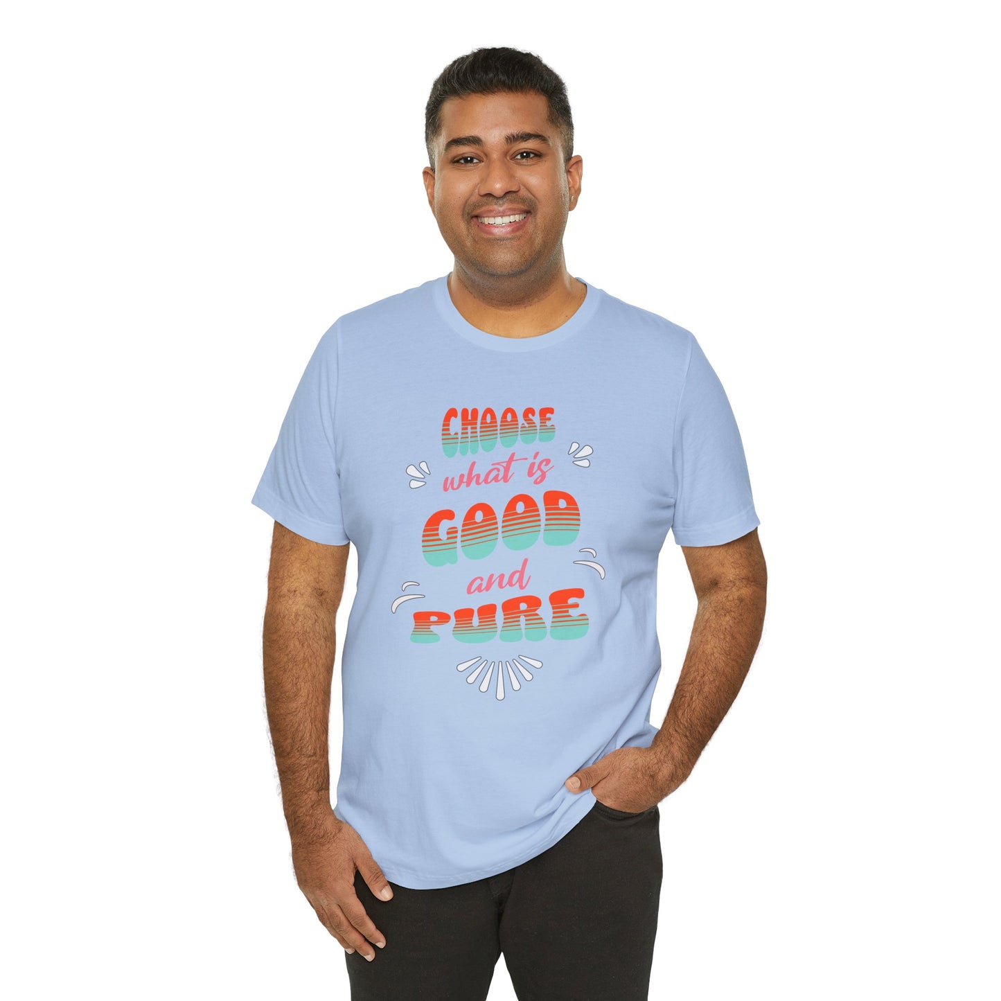Choose What is Good & Pure Cotton Unisex Jersey T-Shirt, Cotton Casual Fun Gift