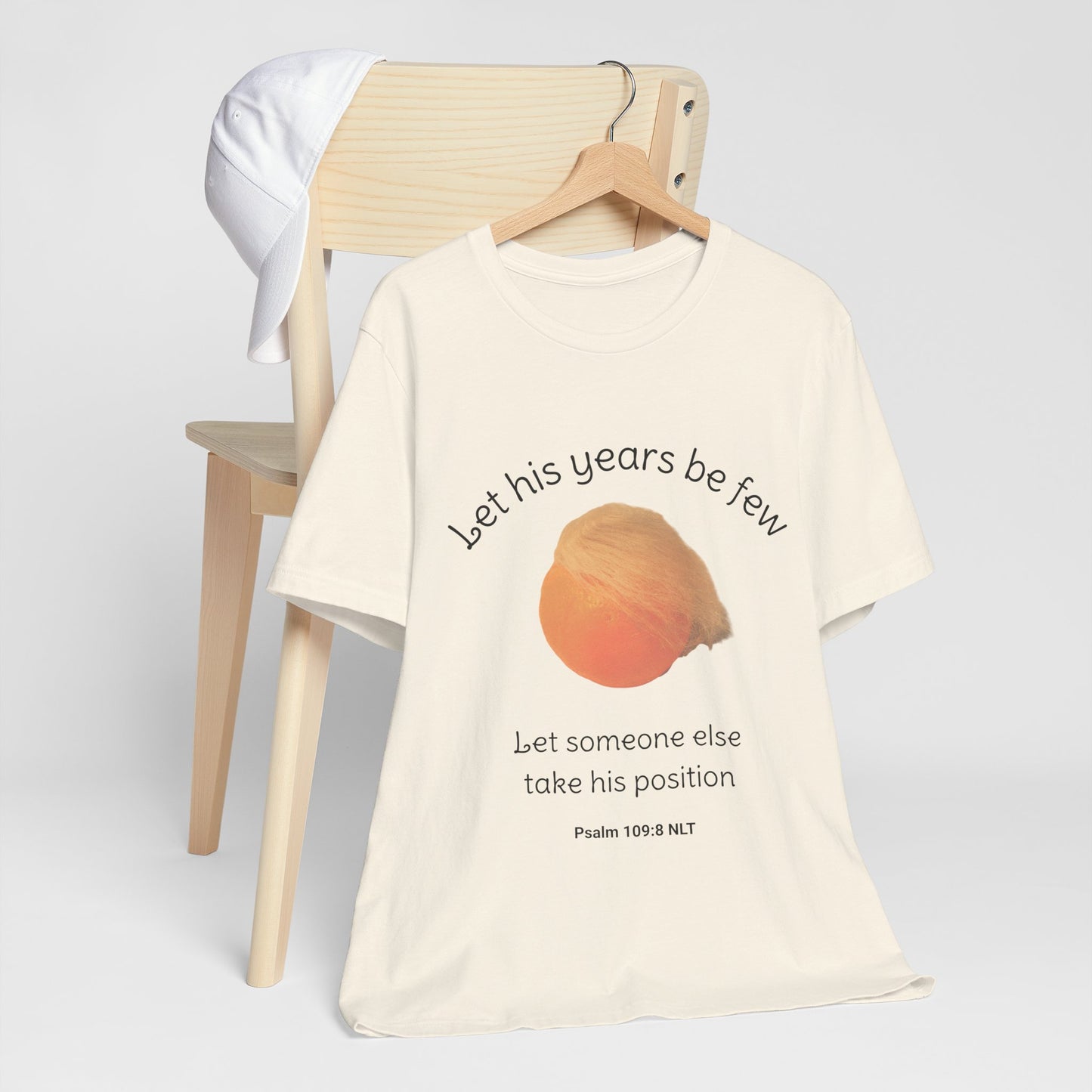 Let His Years Be Few Let Someone Else Take His Position Cotton Unisex T-Shirt, Political Humor, Christian Gift