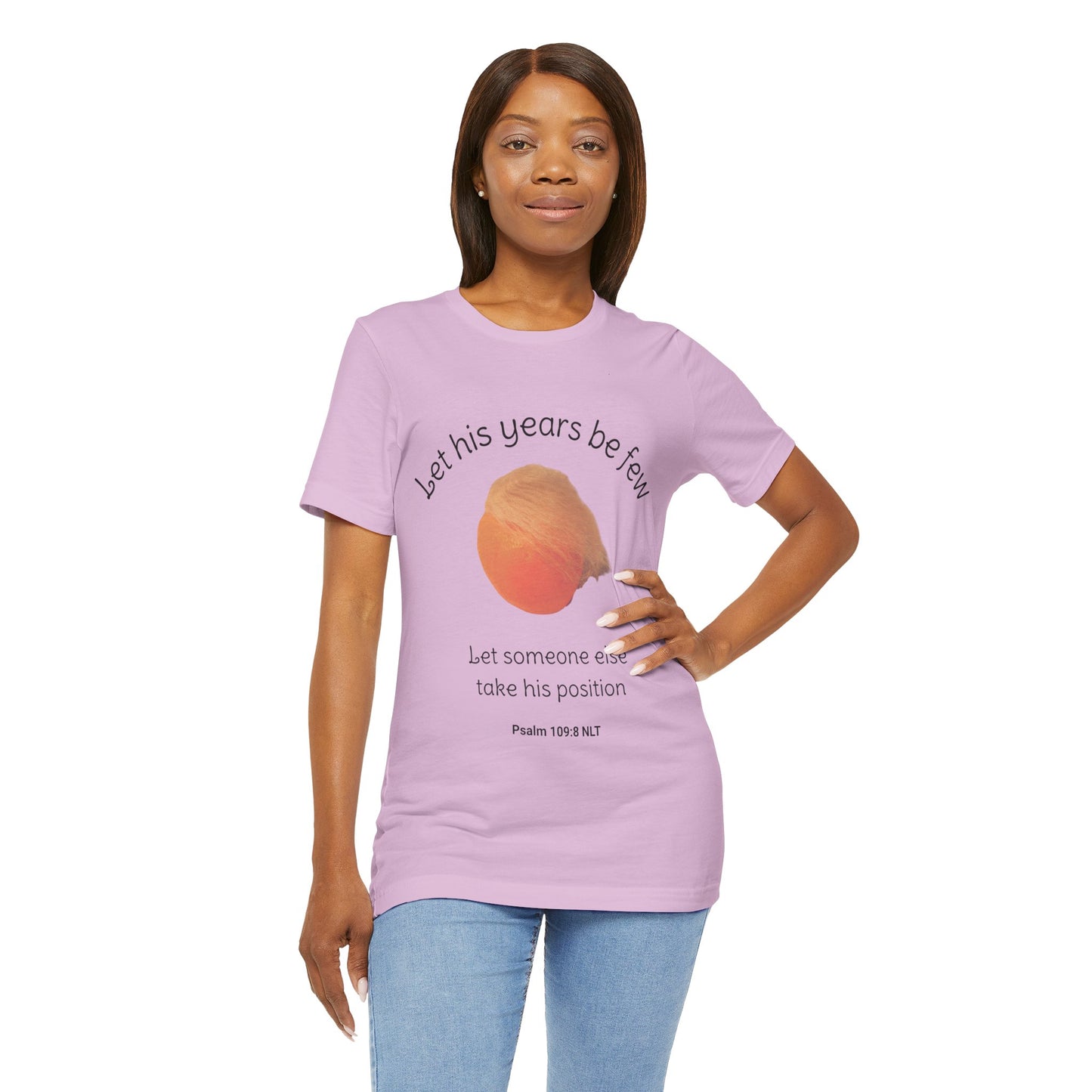 Let His Years Be Few Let Someone Else Take His Position Cotton Unisex T-Shirt, Political Humor, Christian Gift