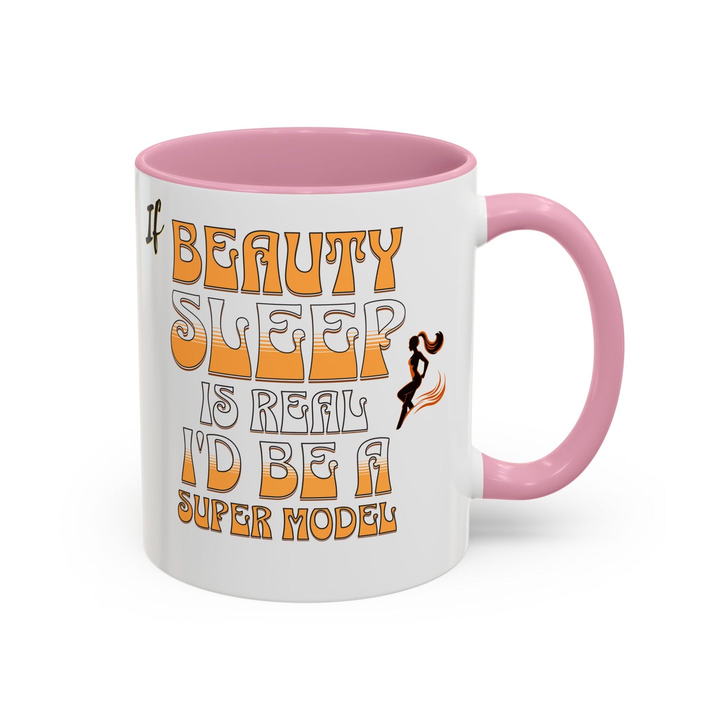If Beauty Sleep is Real I'd Be a Super Model Colorful Mug 11oz - Ceramic Cup, Tea Cup, Coffee Mug, Gift for Her, Funny Mug