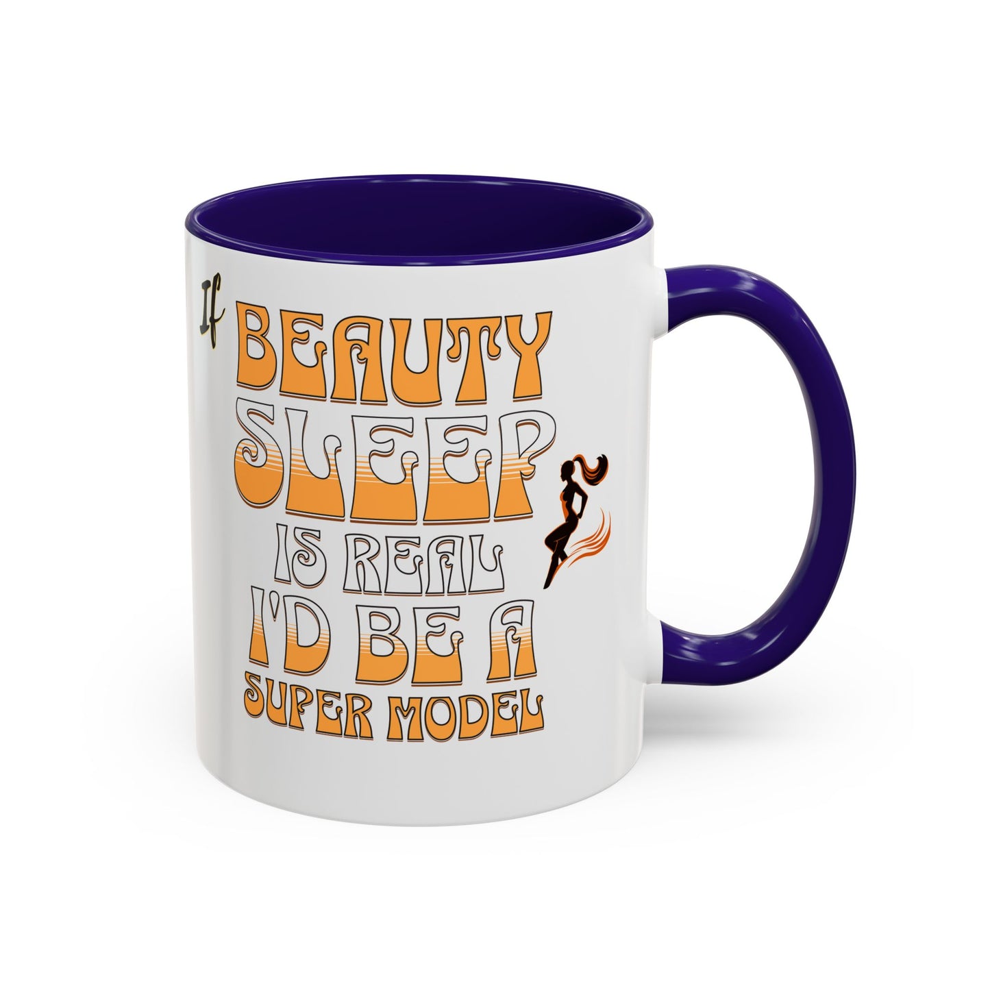 If Beauty Sleep is Real I'd Be a Super Model Colorful Mug 11oz - Ceramic Cup, Tea Cup, Coffee Mug, Gift for Her, Funny Mug