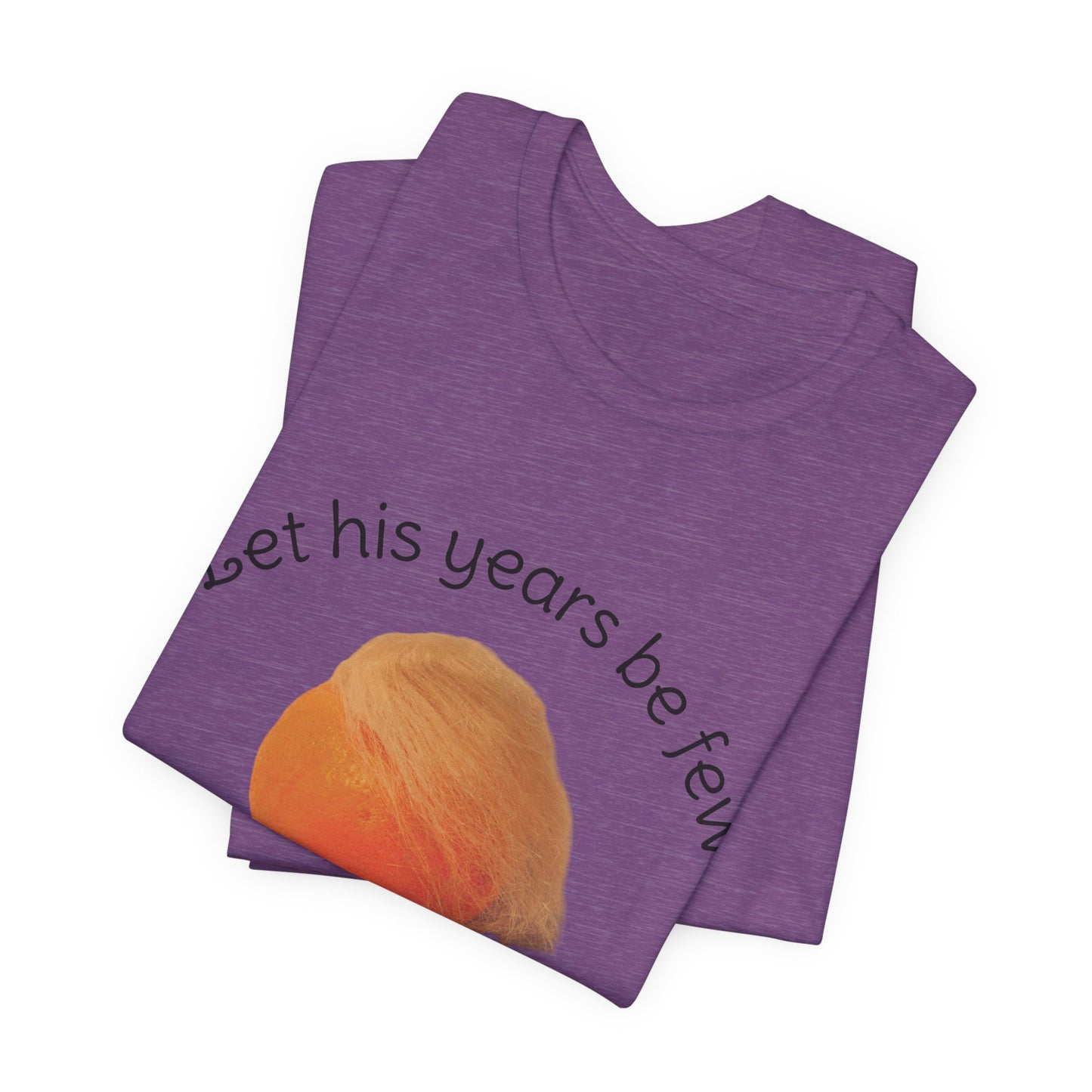 Let His Years Be Few Let Someone Else Take His Position Cotton Unisex T-Shirt, Political Humor, Christian Gift