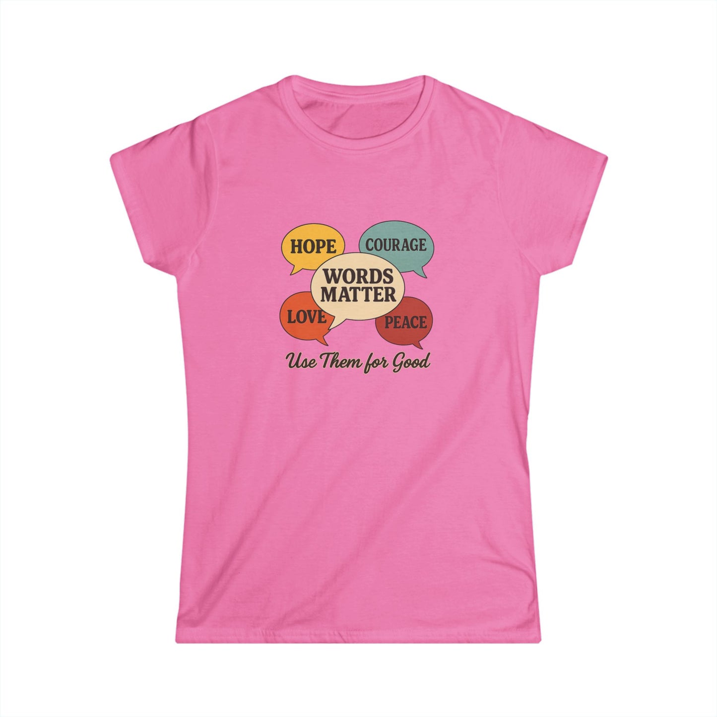Words Matter Use Them for Good Cotton Women's Cut T-Shirt, Hope, Courage, Love, Peace, Inspirational Gift, Motivational