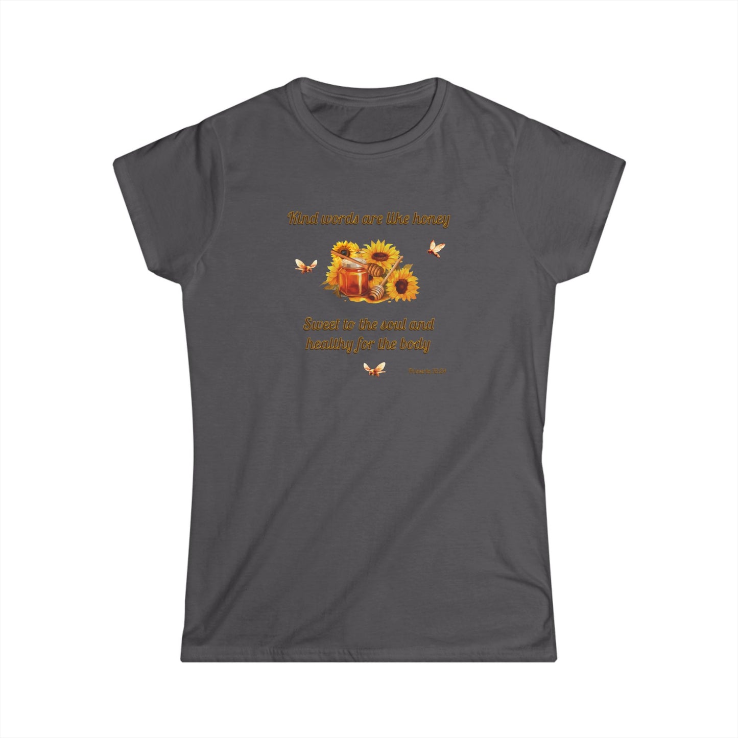 Kind Words Are Like Honey Soft Style T-Shirt, Women's Cut Motivational Gift for Friends