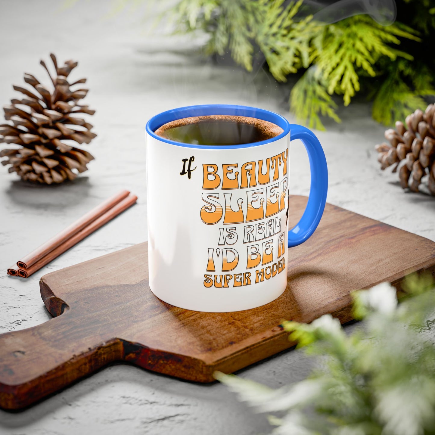 If Beauty Sleep is Real I'd Be a Super Model Colorful Mug 11oz - Ceramic Cup, Tea Cup, Coffee Mug, Gift for Her, Funny Mug