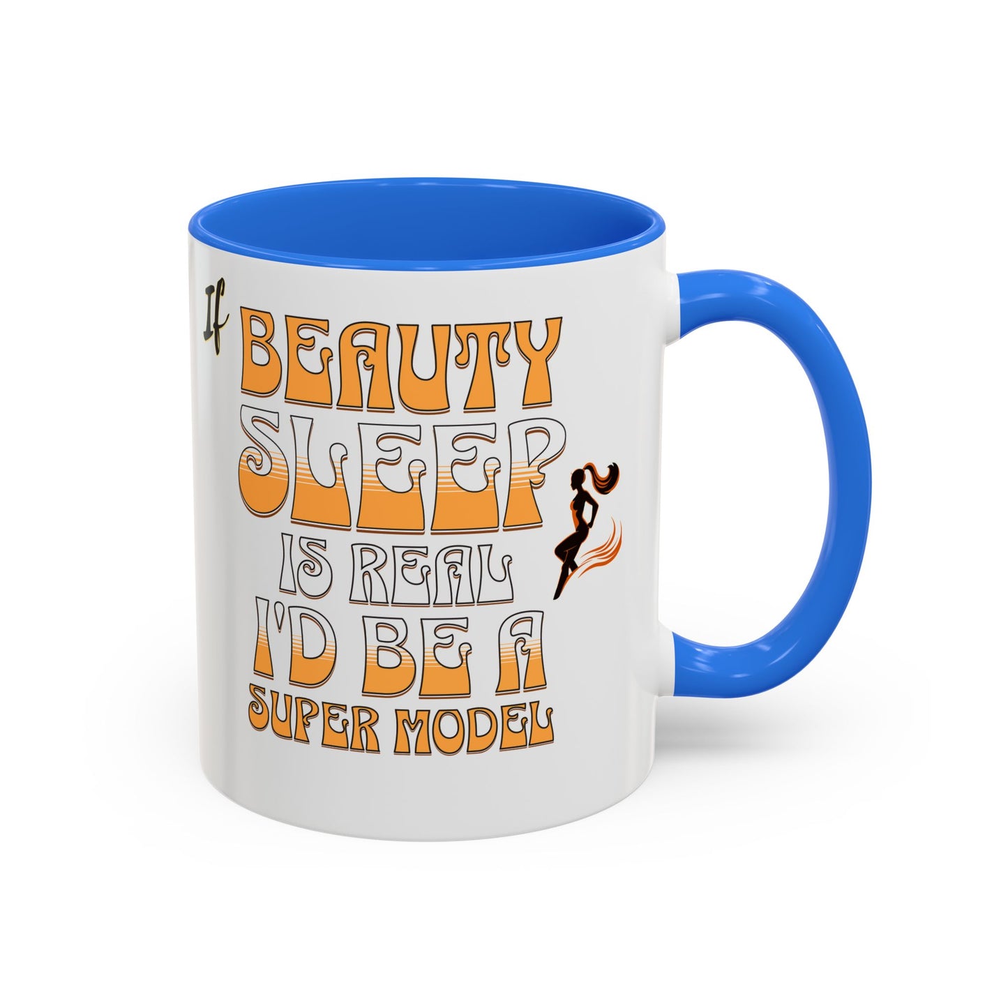 If Beauty Sleep is Real I'd Be a Super Model Colorful Mug 11oz - Ceramic Cup, Tea Cup, Coffee Mug, Gift for Her, Funny Mug