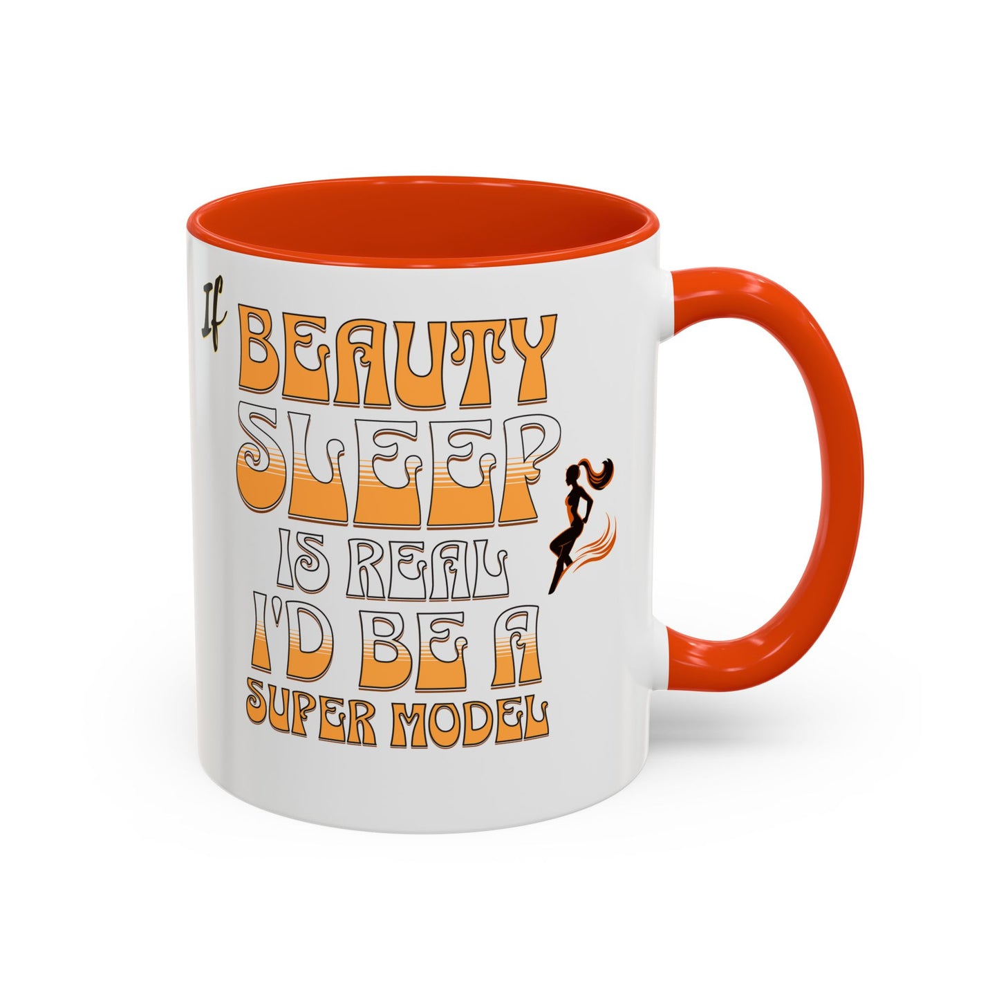 If Beauty Sleep is Real I'd Be a Super Model Colorful Mug 11oz - Ceramic Cup, Tea Cup, Coffee Mug, Gift for Her, Funny Mug