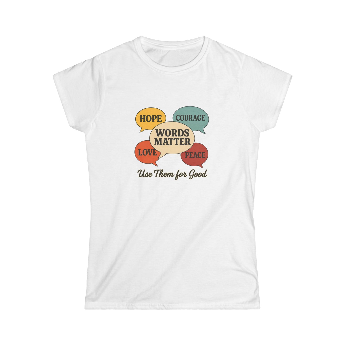Words Matter Use Them for Good Cotton Women's Cut T-Shirt, Hope, Courage, Love, Peace, Inspirational Gift, Motivational