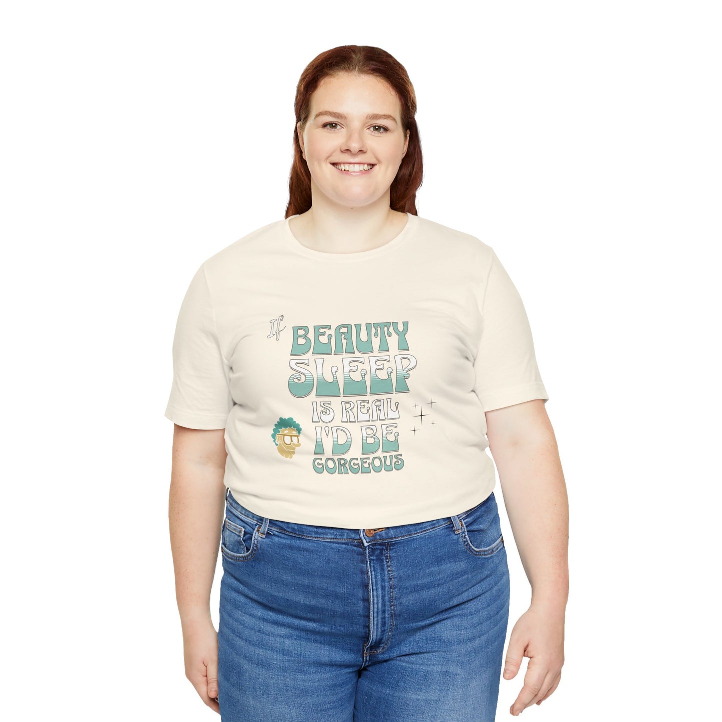 If Beauty Sleep is Real I'd be Gorgeous Cotton Unisex T-Shirt, Comfy Top for Relaxation, Sarcasm Saying