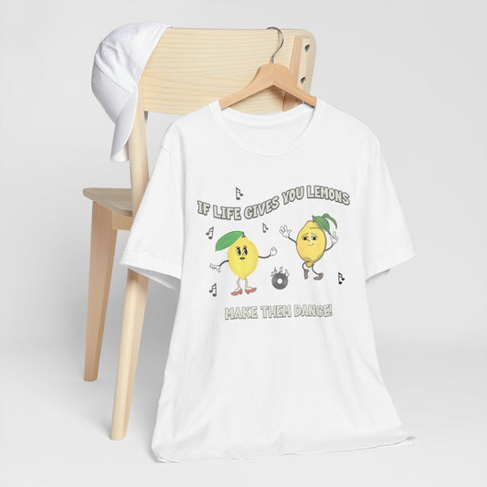 If Life Gives You Lemons Make Them Dance Cotton Unisex Jersey T-Shirt, Funny Positive Vibes Graphic Tee