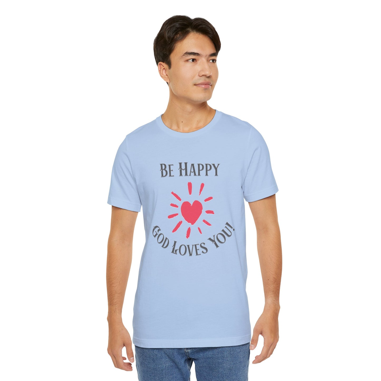 Be Happy God Loves You Cotton Unisex Jersey Short T-Shirt