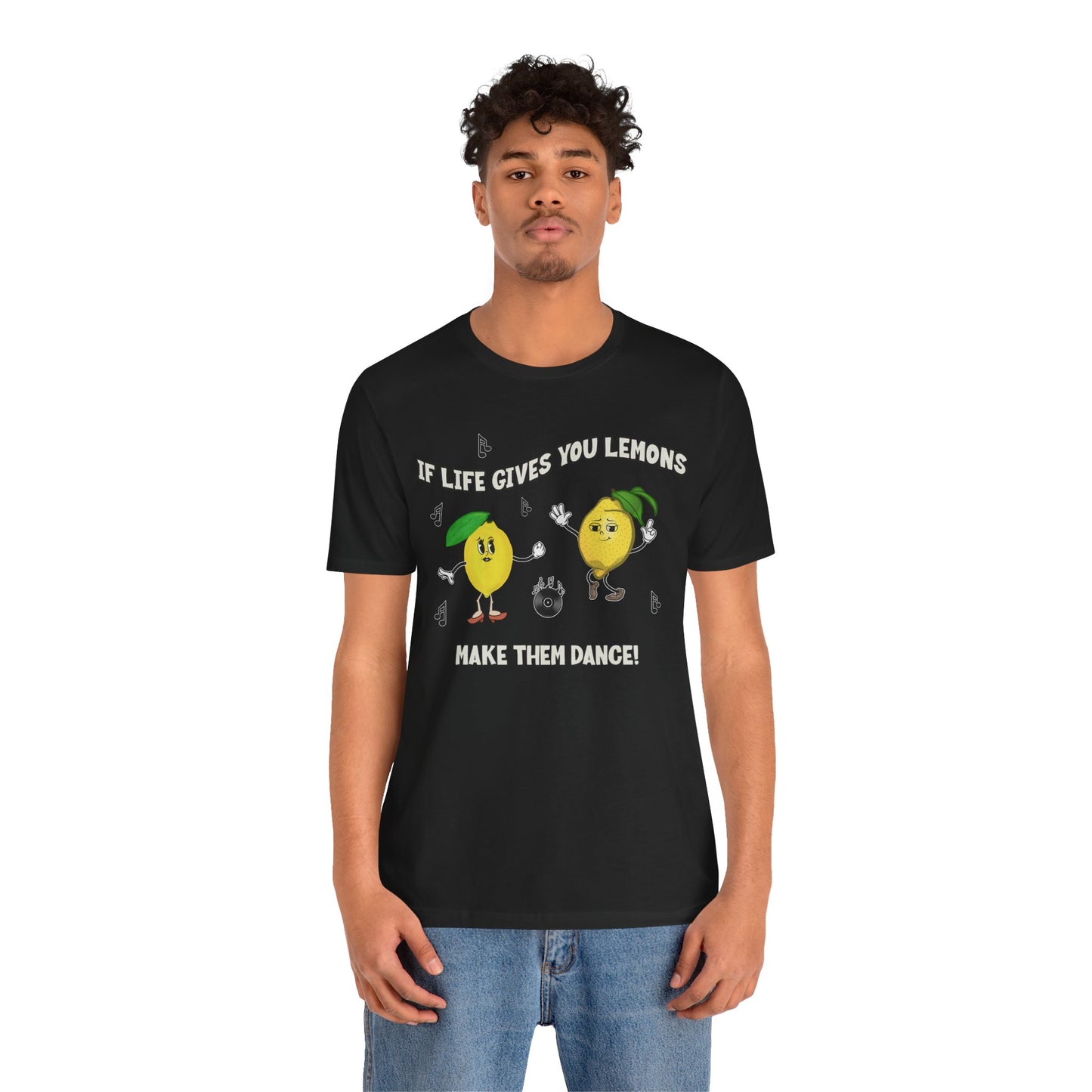 If Life Gives You Lemons Make Them Dance Cotton Unisex Jersey T-Shirt, Funny Positive Vibes Graphic Tee