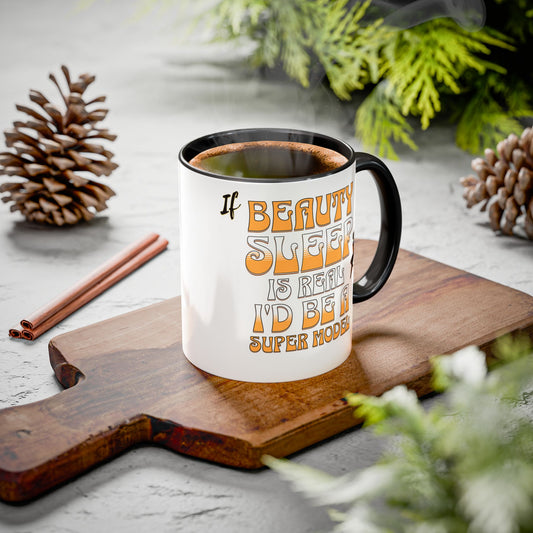 If Beauty Sleep is Real I'd Be a Super Model Colorful Mug 11oz - Ceramic Cup, Tea Cup, Coffee Mug, Gift for Her, Funny Mug