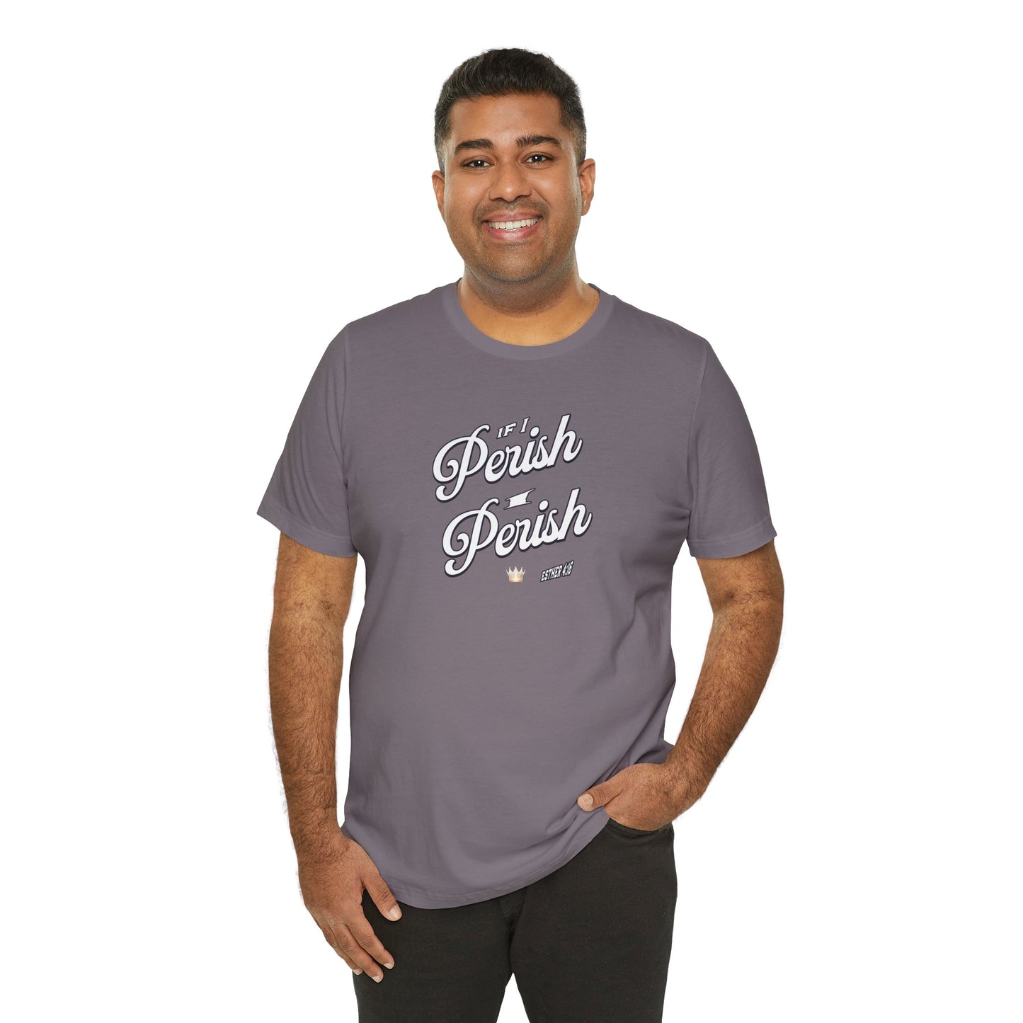 If I Perish I Perish  Cotton Unisex Jersey T-Shirt Scripture Based Casual Comfy Graphic Tee
