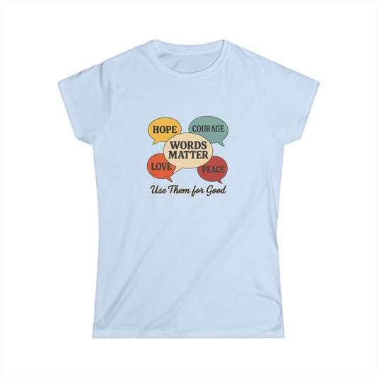 Words Matter Use Them for Good Cotton Women's Cut T-Shirt, Hope, Courage, Love, Peace, Inspirational Gift, Motivational